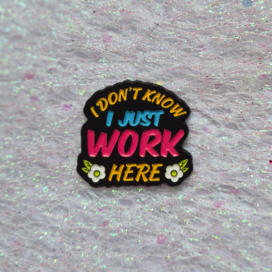 I Just Work Here Enamel Alloy Pin