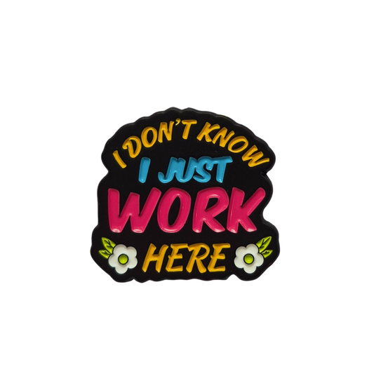 I Just Work Here Enamel Alloy Pin